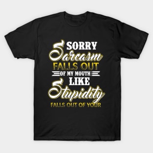 Sorry Sarcasm Falls Out Of My Mouth Like Stupidity Costume Gift T-Shirt
